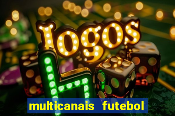 multicanais futebol ao vivo